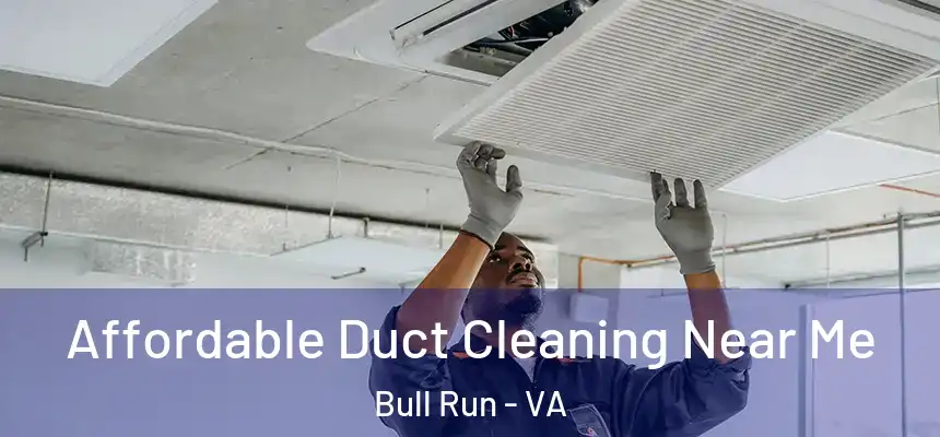 Affordable Duct Cleaning Near Me Bull Run - VA
