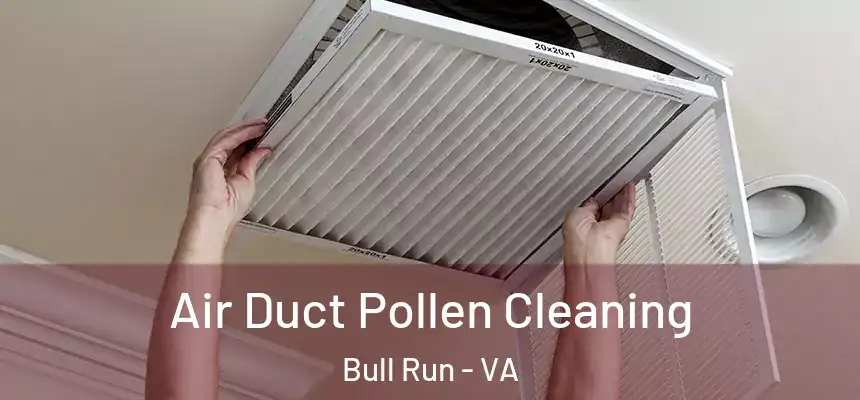  Air Duct Pollen Cleaning Bull Run - VA