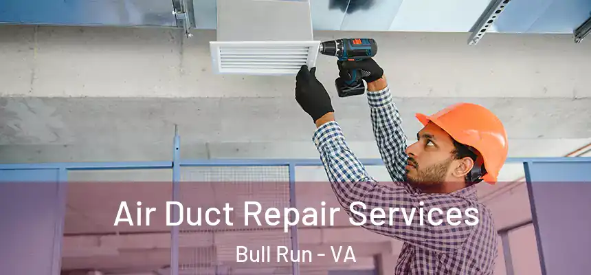Air Duct Repair Services Bull Run - VA