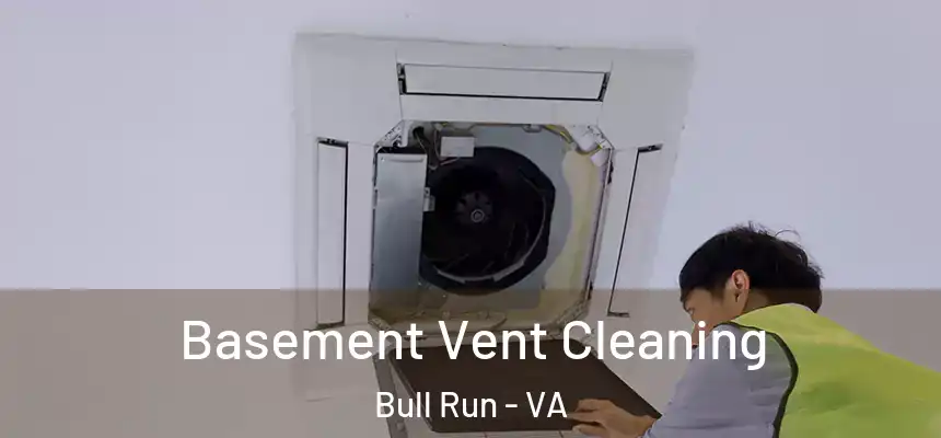  Basement Vent Cleaning Bull Run - VA