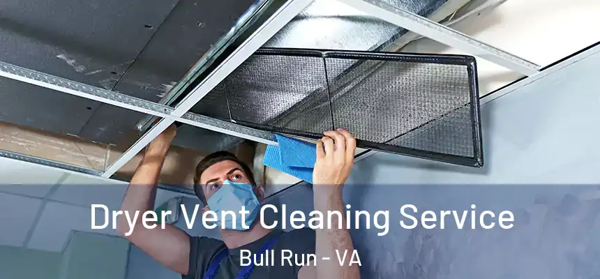  Dryer Vent Cleaning Service Bull Run - VA