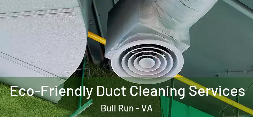  Eco-Friendly Duct Cleaning Services Bull Run - VA