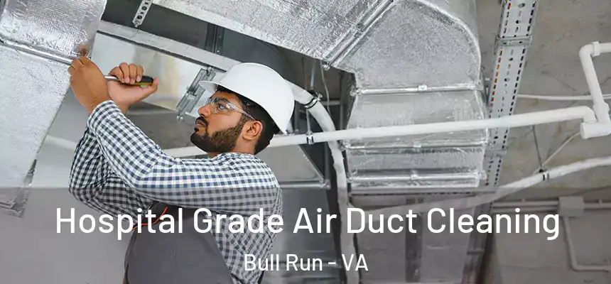 Hospital Grade Air Duct Cleaning Bull Run - VA