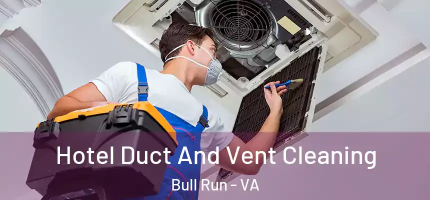 Hotel Duct And Vent Cleaning Bull Run - VA