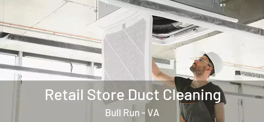  Retail Store Duct Cleaning Bull Run - VA