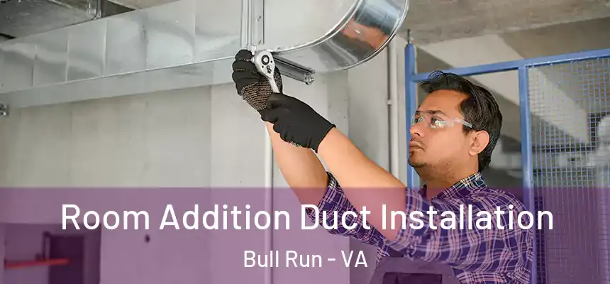  Room Addition Duct Installation Bull Run - VA