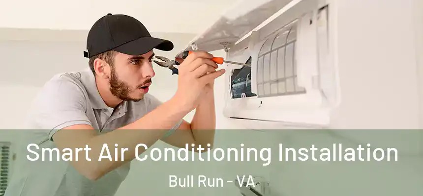 Smart Air Conditioning Installation Bull Run - VA