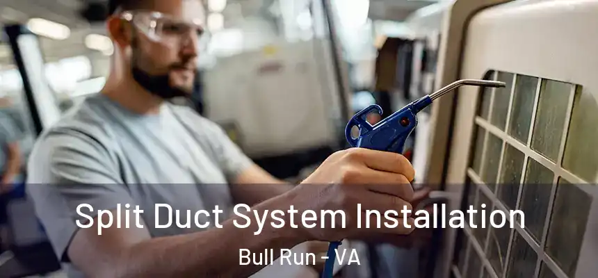Split Duct System Installation Bull Run - VA