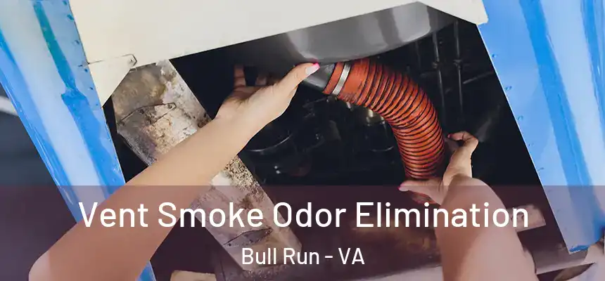 Vent Smoke Odor Elimination Bull Run - VA