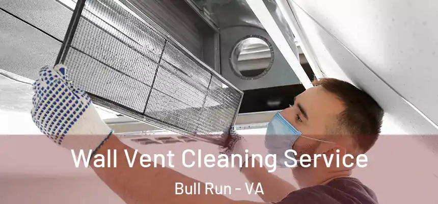  Wall Vent Cleaning Service Bull Run - VA