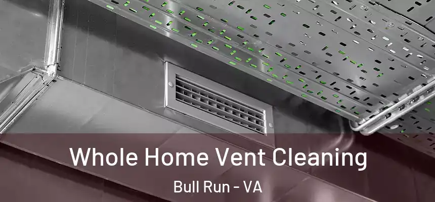  Whole Home Vent Cleaning Bull Run - VA